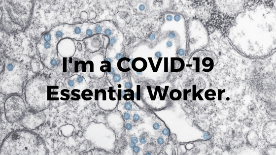 I’m a COVID-19 Essential Worker. Be Patient. I’m not Your Sacrifice.